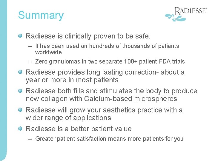 Summary Radiesse is clinically proven to be safe. – It has been used on