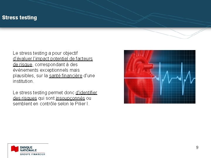 Stress testing Le stress testing a pour objectif d’évaluer l’impact potentiel de facteurs de