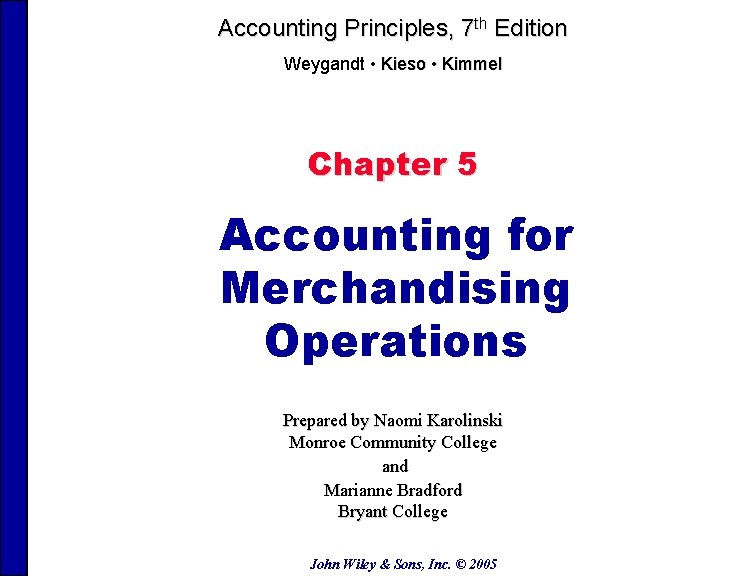 Accounting Principles, 7 th Edition Weygandt • Kieso • Kimmel Chapter 5 Accounting for