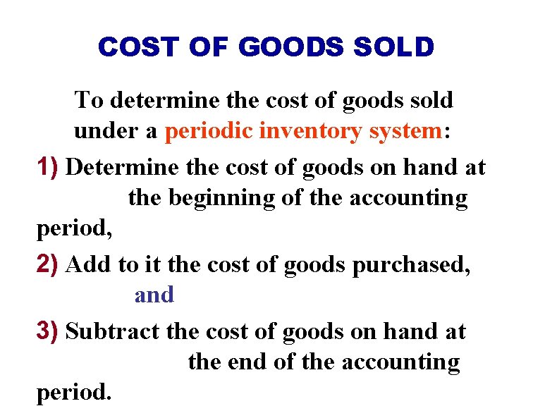 COST OF GOODS SOLD To determine the cost of goods sold under a periodic