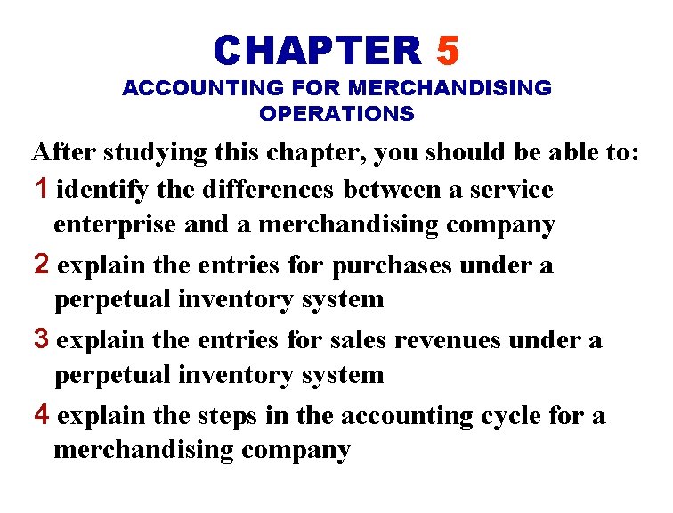 CHAPTER 5 ACCOUNTING FOR MERCHANDISING OPERATIONS After studying this chapter, you should be able