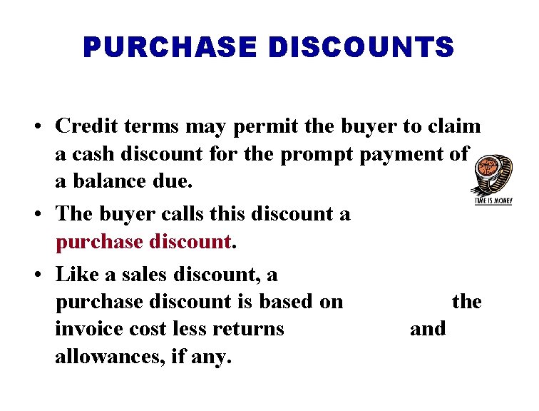 PURCHASE DISCOUNTS • Credit terms may permit the buyer to claim a cash discount