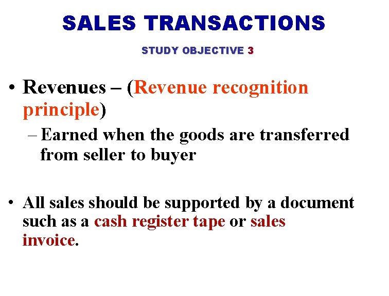 SALES TRANSACTIONS STUDY OBJECTIVE 3 • Revenues – (Revenue recognition principle) – Earned when