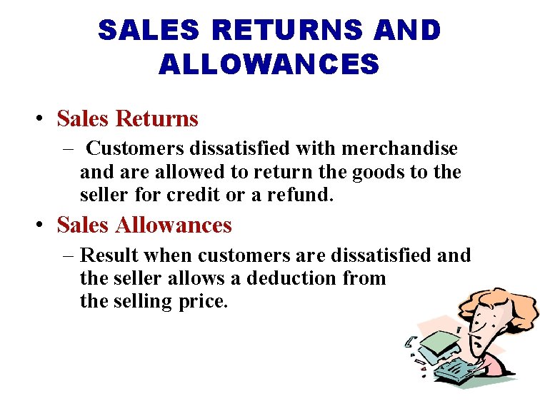 SALES RETURNS AND ALLOWANCES • Sales Returns – Customers dissatisfied with merchandise and are