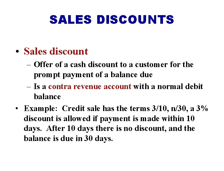 SALES DISCOUNTS • Sales discount – Offer of a cash discount to a customer
