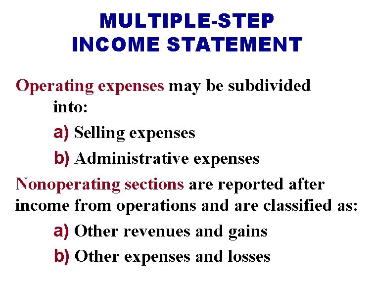 MULTIPLE-STEP INCOME STATEMENT Operating expenses may be subdivided into: a) Selling expenses b) Administrative