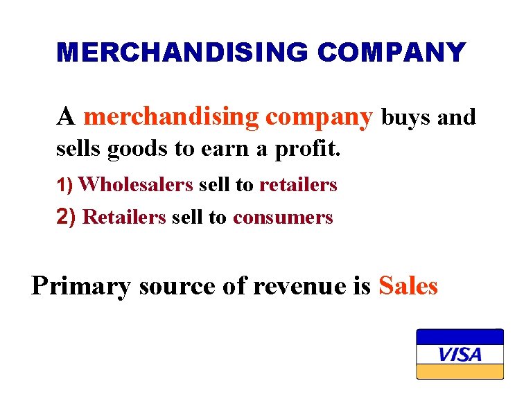 MERCHANDISING COMPANY A merchandising company buys and sells goods to earn a profit. 1)