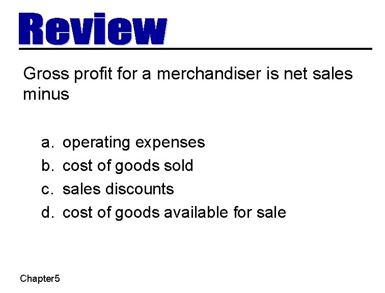 Gross profit for a merchandiser is net sales minus a. b. c. d. Chapter