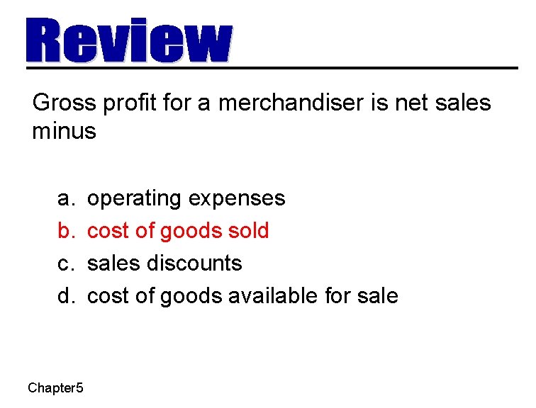 Gross profit for a merchandiser is net sales minus a. b. c. d. Chapter