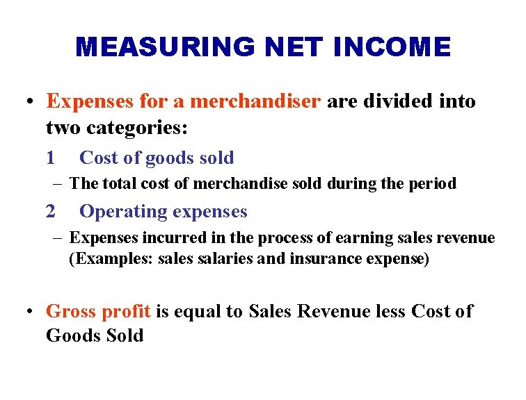 MEASURING NET INCOME • Expenses for a merchandiser are divided into two categories: 1