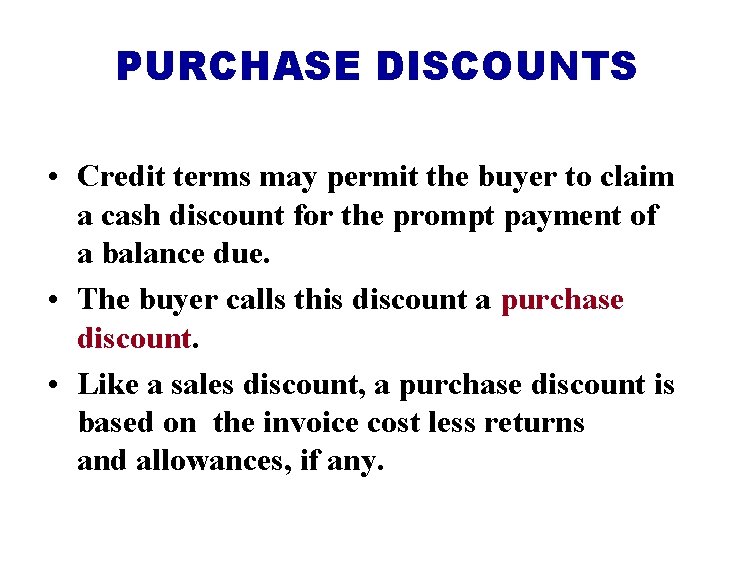 PURCHASE DISCOUNTS • Credit terms may permit the buyer to claim a cash discount