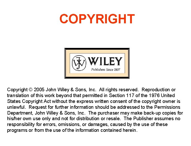 COPYRIGHT Copyright © 2005 John Wiley & Sons, Inc. All rights reserved. Reproduction or