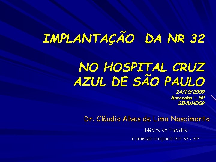 IMPLANTAÇÃO DA NR 32 NO HOSPITAL CRUZ AZUL DE SÃO PAULO 24/10/2009 Sorocaba –