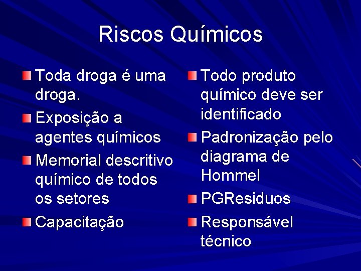 Riscos Químicos Toda droga é uma droga. Exposição a agentes químicos Memorial descritivo químico