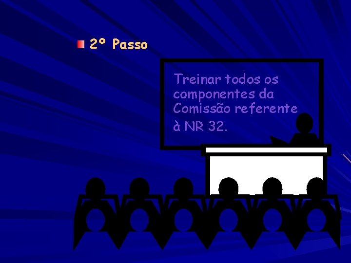 2º Passo Treinar todos os componentes da Comissão referente à NR 32. 