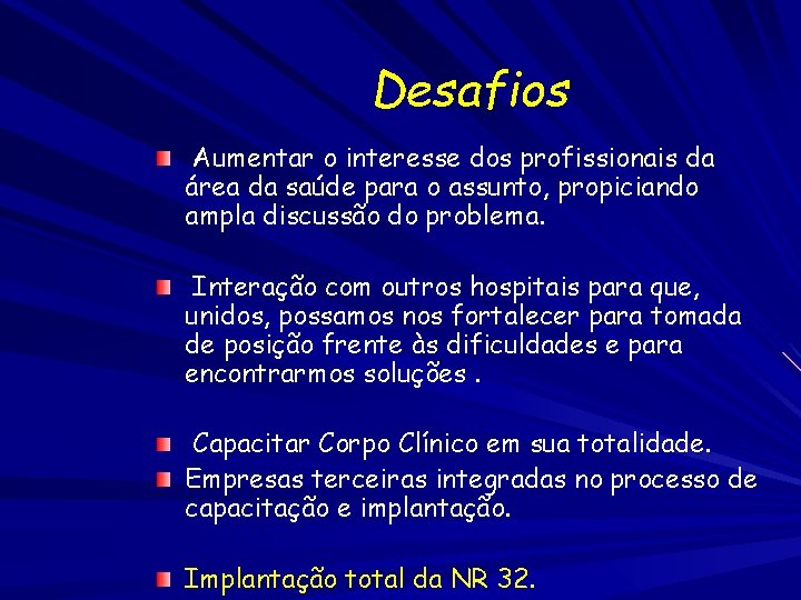 Desafios Aumentar o interesse dos profissionais da área da saúde para o assunto, propiciando