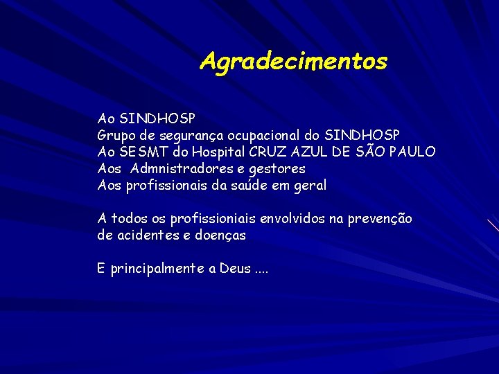 Agradecimentos Ao SINDHOSP Grupo de segurança ocupacional do SINDHOSP Ao SESMT do Hospital CRUZ