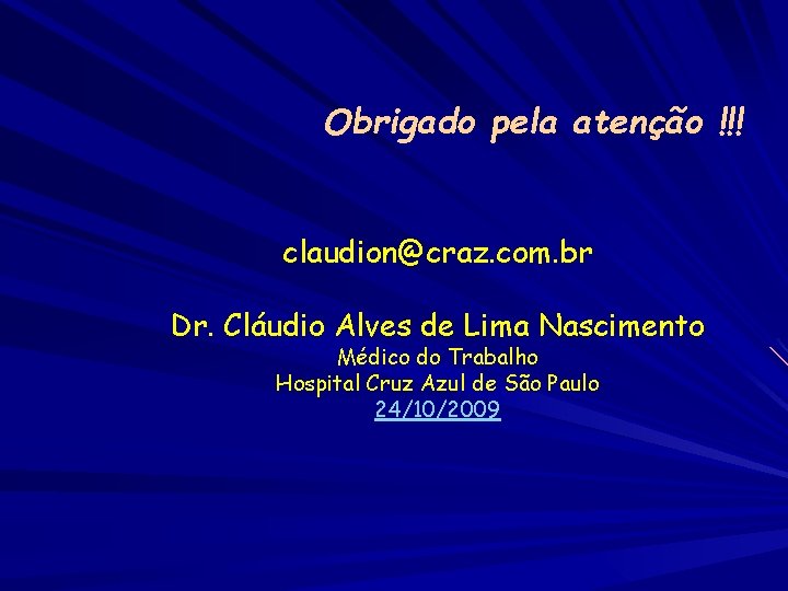 Obrigado pela atenção !!! claudion@craz. com. br Dr. Cláudio Alves de Lima Nascimento Médico