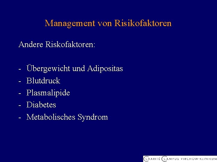 Management von Risikofaktoren Andere Riskofaktoren: - Übergewicht und Adipositas Blutdruck Plasmalipide Diabetes Metabolisches Syndrom