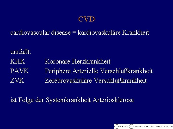 CVD cardiovascular disease = kardiovaskuläre Krankheit umfaßt: KHK PAVK ZVK Koronare Herzkrankheit Periphere Arterielle