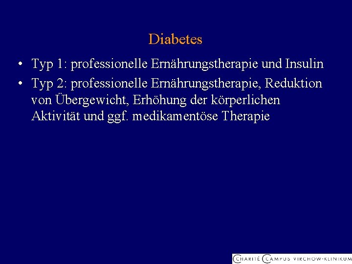 Diabetes • Typ 1: professionelle Ernährungstherapie und Insulin • Typ 2: professionelle Ernährungstherapie, Reduktion