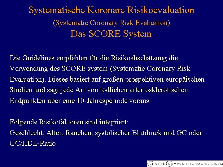 Systematische Koronare Risikoevaluation (Systematic Coronary Risk Evaluation) Das SCORE System Die Guidelines empfehlen für