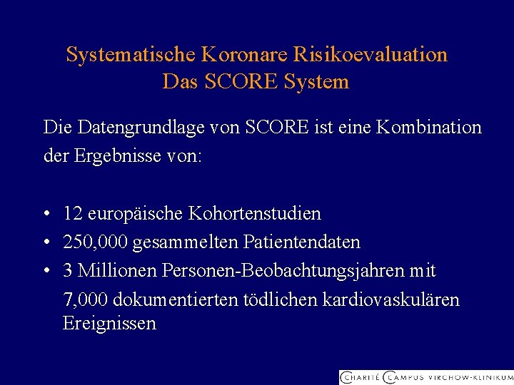 Systematische Koronare Risikoevaluation Das SCORE System Die Datengrundlage von SCORE ist eine Kombination der