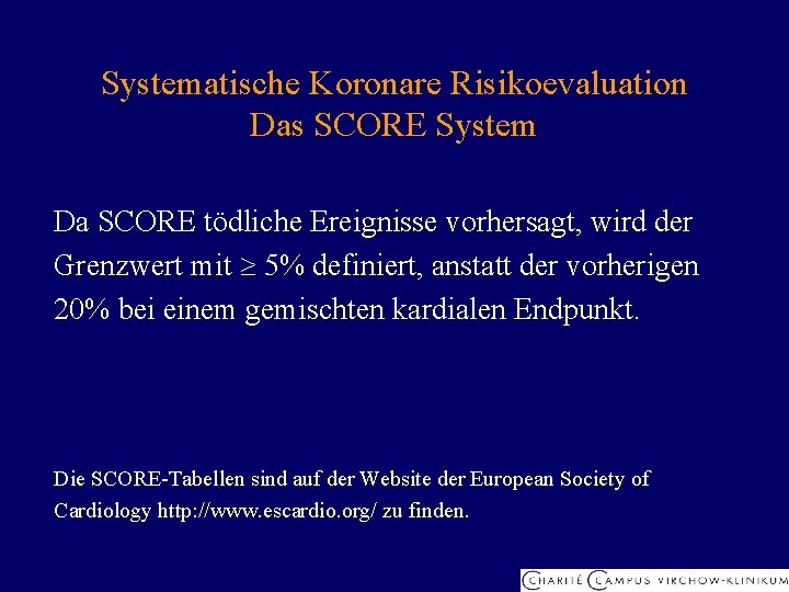 Systematische Koronare Risikoevaluation Das SCORE System Da SCORE tödliche Ereignisse vorhersagt, wird der Grenzwert