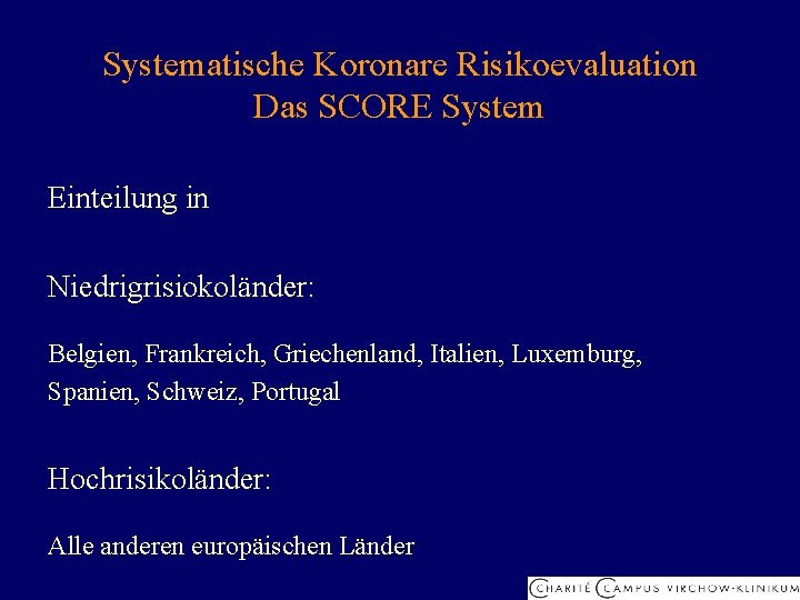 Systematische Koronare Risikoevaluation Das SCORE System Einteilung in Niedrigrisiokoländer: Belgien, Frankreich, Griechenland, Italien, Luxemburg,