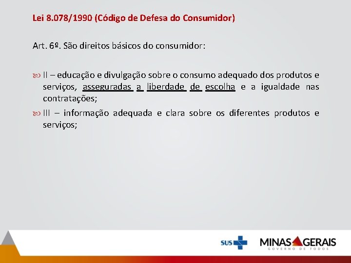 Lei 8. 078/1990 (Código de Defesa do Consumidor) Art. 6º. São direitos básicos do