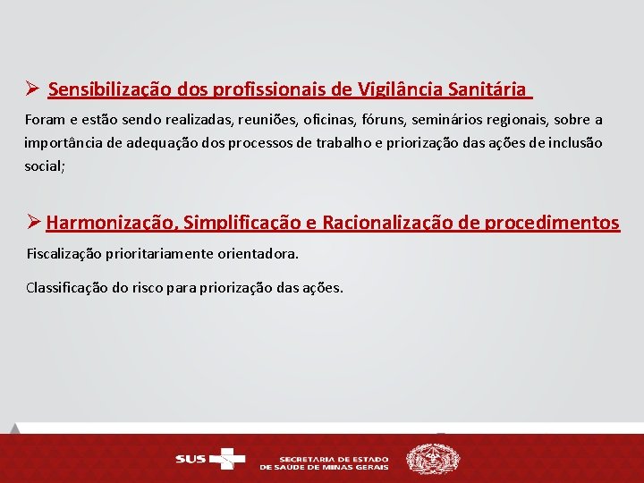 Ø Sensibilização dos profissionais de Vigilância Sanitária Foram e estão sendo realizadas, reuniões, oficinas,