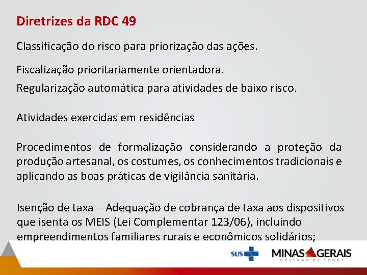 Diretrizes da RDC 49 Classificação do risco para priorização das ações. Fiscalização prioritariamente orientadora.