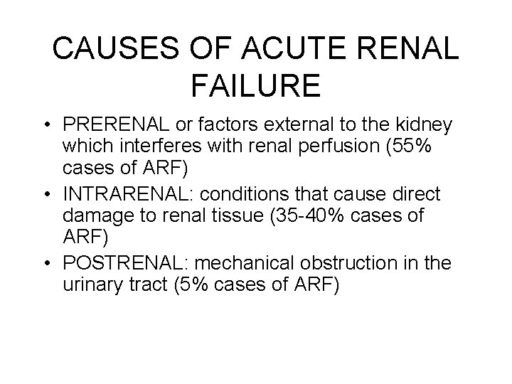 CAUSES OF ACUTE RENAL FAILURE • PRERENAL or factors external to the kidney which