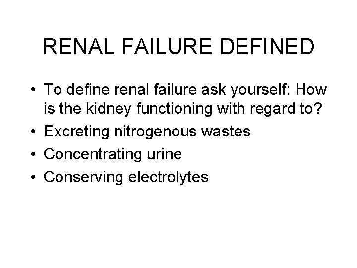RENAL FAILURE DEFINED • To define renal failure ask yourself: How is the kidney