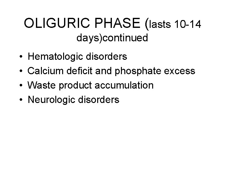 OLIGURIC PHASE (lasts 10 -14 days)continued • • Hematologic disorders Calcium deficit and phosphate