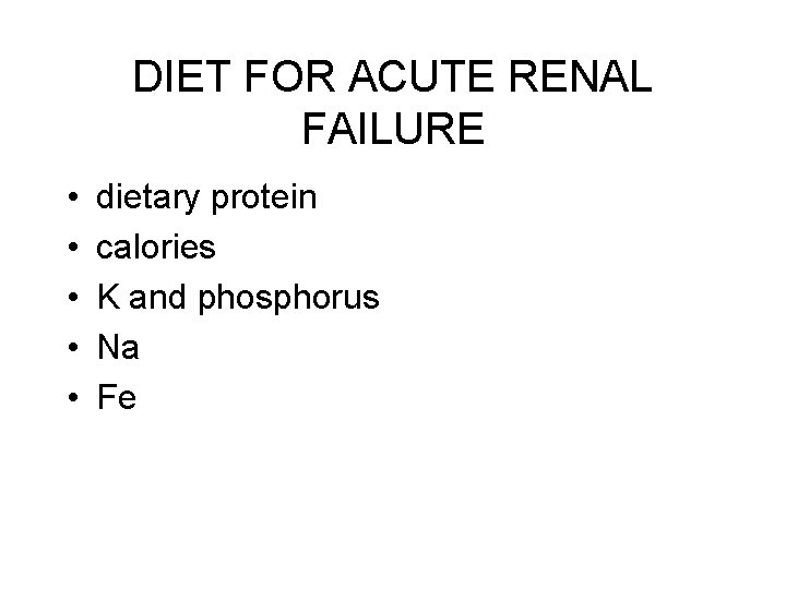 DIET FOR ACUTE RENAL FAILURE • • • dietary protein calories K and phosphorus