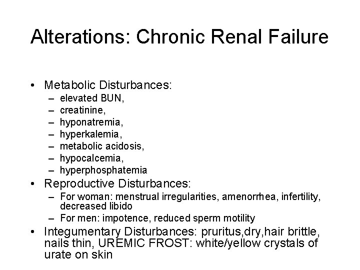 Alterations: Chronic Renal Failure • Metabolic Disturbances: – – – – elevated BUN, creatinine,