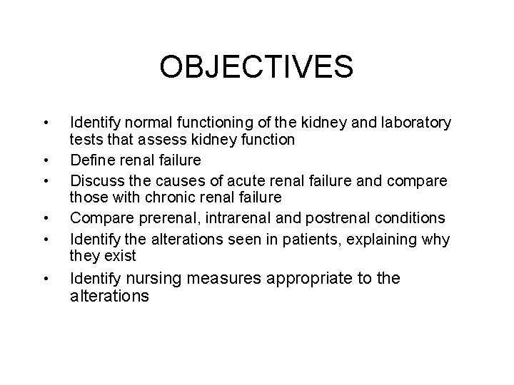 OBJECTIVES • • • Identify normal functioning of the kidney and laboratory tests that