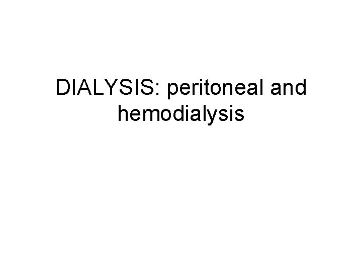 DIALYSIS: peritoneal and hemodialysis 