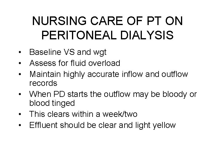 NURSING CARE OF PT ON PERITONEAL DIALYSIS • Baseline VS and wgt • Assess