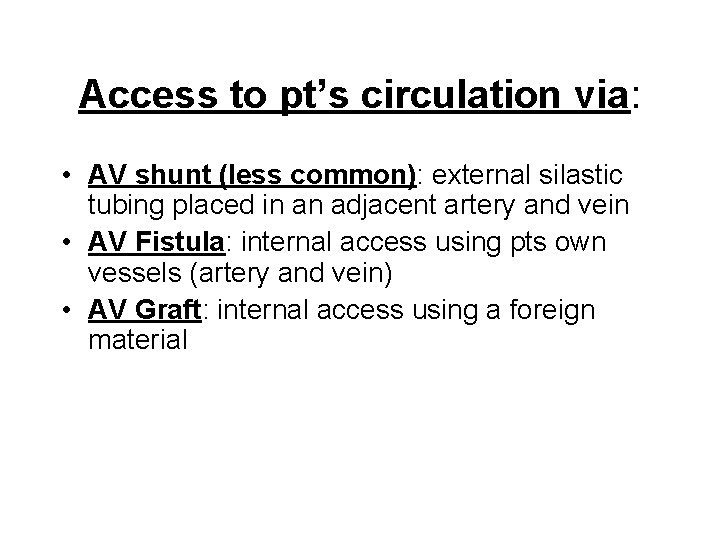 Access to pt’s circulation via: • AV shunt (less common): external silastic tubing placed