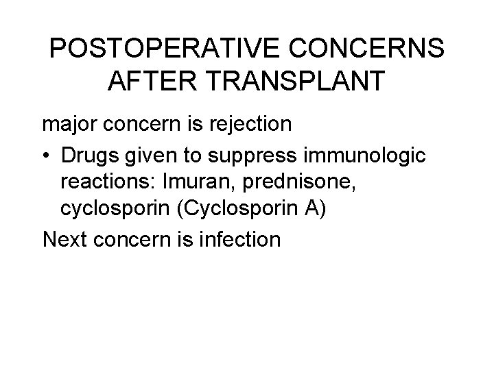 POSTOPERATIVE CONCERNS AFTER TRANSPLANT major concern is rejection • Drugs given to suppress immunologic