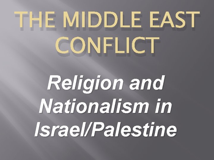 THE MIDDLE EAST CONFLICT Religion and Nationalism in Israel/Palestine 