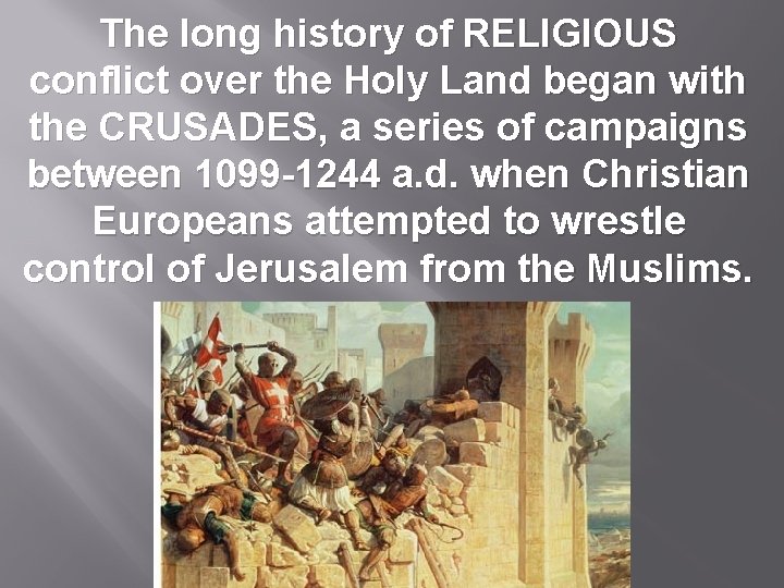 The long history of RELIGIOUS conflict over the Holy Land began with the CRUSADES,