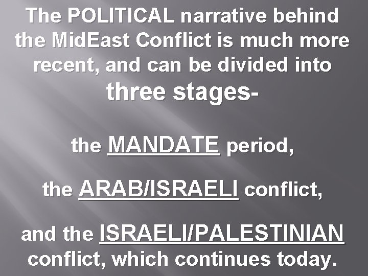 The POLITICAL narrative behind the Mid. East Conflict is much more recent, and can