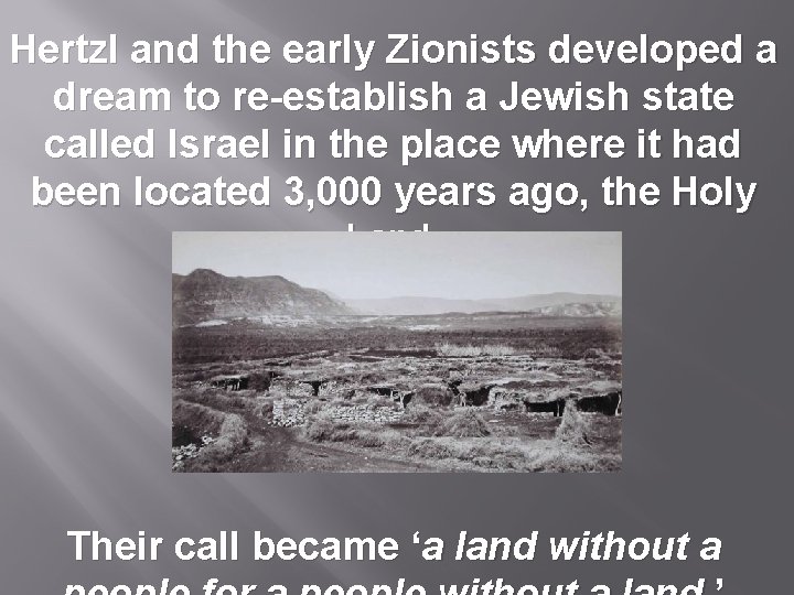 Hertzl and the early Zionists developed a dream to re-establish a Jewish state called