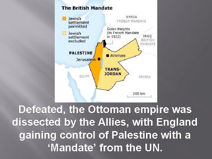 Defeated, the Ottoman empire was dissected by the Allies, with England gaining control of