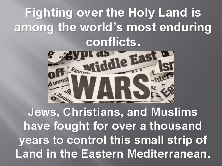 Fighting over the Holy Land is among the world’s most enduring conflicts. Jews, Christians,