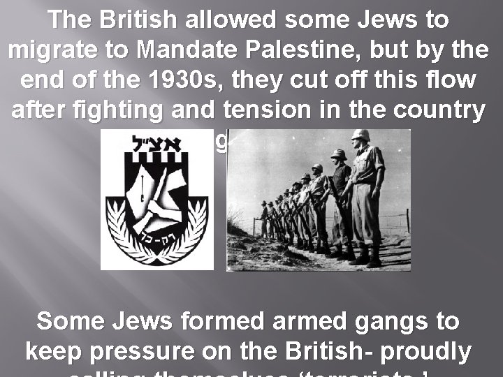 The British allowed some Jews to migrate to Mandate Palestine, but by the end