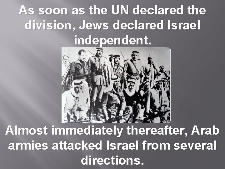 As soon as the UN declared the division, Jews declared Israel independent. Almost immediately